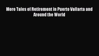 Read More Tales of Retirement in Puerto Vallarta and Around the World Ebook Free