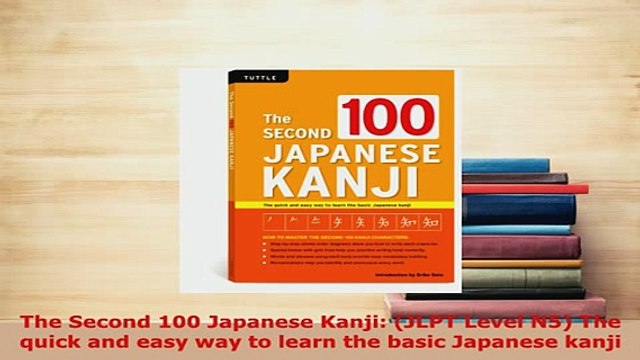 PDF The Second 100 Japanese Kanji JLPT Level N5 The quick and easy way to learn the basic Read Full Ebook