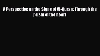 Download A Perspective on the Signs of Al-Quran: Through the prism of the heart Ebook Free