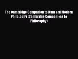 [Read book] The Cambridge Companion to Kant and Modern Philosophy (Cambridge Companions to