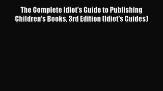 [Read book] The Complete Idiot's Guide to Publishing Children's Books 3rd Edition (Idiot's