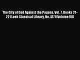[Read book] The City of God Against the Pagans Vol. 7 Books 21-22 (Loeb Classical Library No.