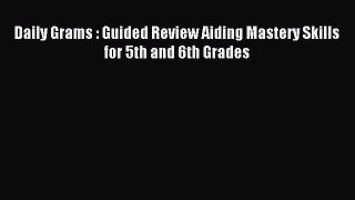 Read Daily Grams : Guided Review Aiding Mastery Skills for 5th and 6th Grades PDF Free