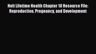Download Holt Lifetime Health Chapter 18 Resource File: Reproduction Pregnancy and Development