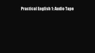 Download Practical English 1: Audio Tape Ebook Online