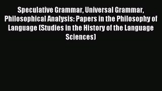 Read Speculative Grammar Universal Grammar Philosophical Analysis: Papers in the Philosophy