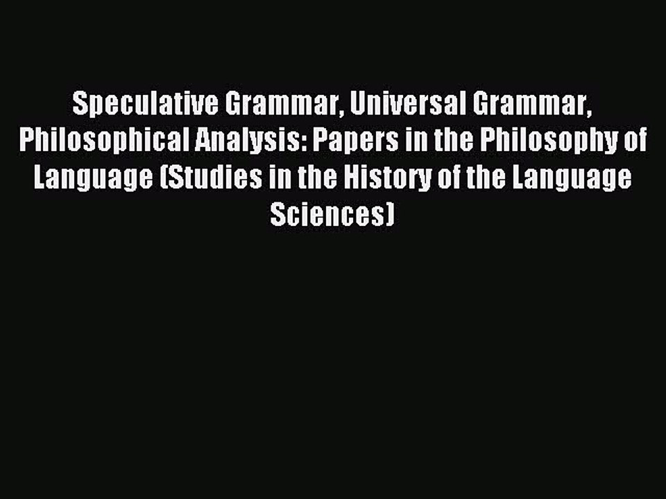 Read Speculative Grammar Universal Grammar Philosophical Analysis: Papers in the Philosophy