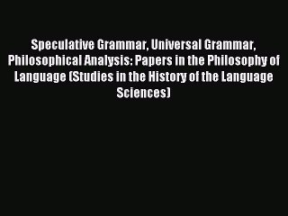 Read Speculative Grammar Universal Grammar Philosophical Analysis: Papers in the Philosophy