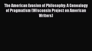 [Read book] The American Evasion of Philosophy: A Genealogy of Pragmatism (Wisconsin Project