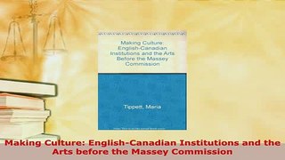 PDF  Making Culture EnglishCanadian Institutions and the Arts before the Massey Commission PDF Full Ebook