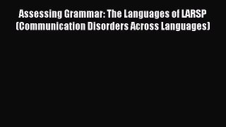Download Assessing Grammar: The Languages of LARSP (Communication Disorders Across Languages)