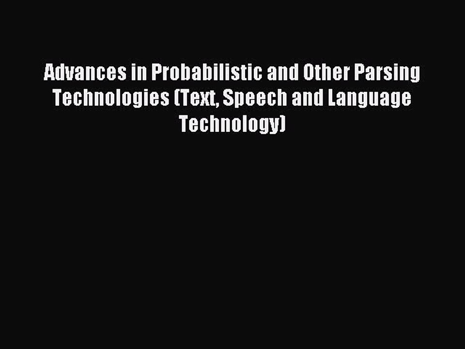 Read Advances in Probabilistic and Other Parsing Technologies (Text Speech and Language Technology)