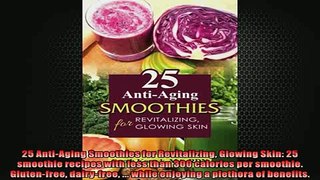 READ book  25 AntiAging Smoothies for Revitalizing Glowing Skin 25 smoothie recipes with less than  FREE BOOOK ONLINE