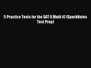 Read 5 Practice Tests for the SAT II Math IC (SparkNotes Test Prep) PDF Online