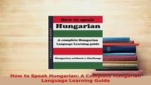 PDF  How to Speak Hungarian A Complete Hungarian Language Learning Guide Download Online