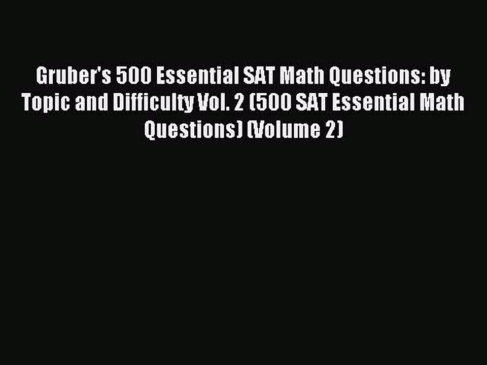 Read Gruber's 500 Essential SAT Math Questions: by Topic and Difficulty Vol. 2 (500 SAT Essential