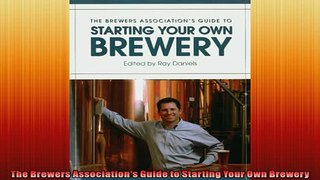 FREE DOWNLOAD  The Brewers Associations Guide to Starting Your Own Brewery  FREE BOOOK ONLINE