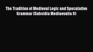 [Read book] The Tradition of Medieval Logic and Speculative Grammar (Subsidia Mediaevalia 9)