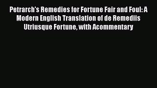 [Read book] Petrarch's Remedies for Fortune Fair and Foul: A Modern English Translation of