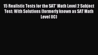 Read 15 Realistic Tests for the SAT* Math Level 2 Subject Test: With Solutions (formerly known