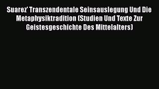 [Read book] Suarez' Transzendentale Seinsauslegung Und Die Metaphysiktradition (Studien Und