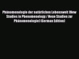 [Read book] Phänomenologie der natürlichen Lebenswelt (New Studies in Phenomenology / Neue