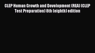 Read CLEP Human Growth and Development (REA) (CLEP Test Preparation) 8th (eighth) edition Ebook