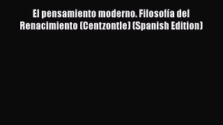 [Read book] El pensamiento moderno. Filosofía del Renacimiento (Centzontle) (Spanish Edition)