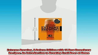 FREE PDF  Extreme Brewing A Deluxe Edition with 14 New Homebrew Recipes An Introduction to Brewing  DOWNLOAD ONLINE