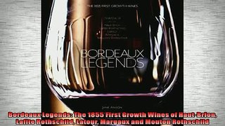 FREE DOWNLOAD  Bordeaux Legends The 1855 First Growth Wines of HautBrion Lafite Rothschild Latour  DOWNLOAD ONLINE