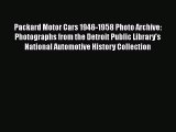 PDF Packard Motor Cars 1946-1958 Photo Archive: Photographs from the Detroit Public Library's