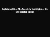 [PDF] Explaining Hitler: The Search for the Origins of His Evil updated edition [Download]