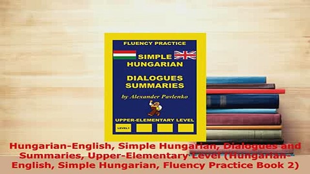 PDF HungarianEnglish Simple Hungarian Dialogues and Summaries UpperElementary Level Download Online