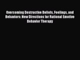[Read book] Overcoming Destructive Beliefs Feelings and Behaviors: New Directions for Rational