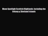 Download Moon Spotlight Scottish Highlands: Including the Orkney & Shetland Islands PDF Online