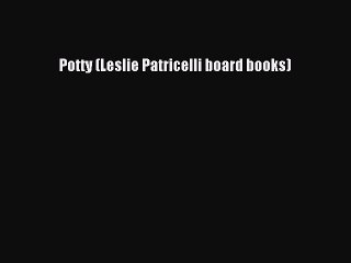 [Download PDF] Potty (Leslie Patricelli board books) PDF Free