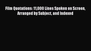 Read Film Quotations: 11000 Lines Spoken on Screen Arranged by Subject and Indexed PDF Online
