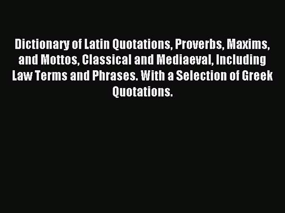 Read Dictionary of Latin Quotations Proverbs Maxims and Mottos Classical and Mediaeval Including