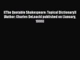 Read [(The Quotable Shakespeare: Topical Dictionary)] [Author: Charles DeLoach] published on