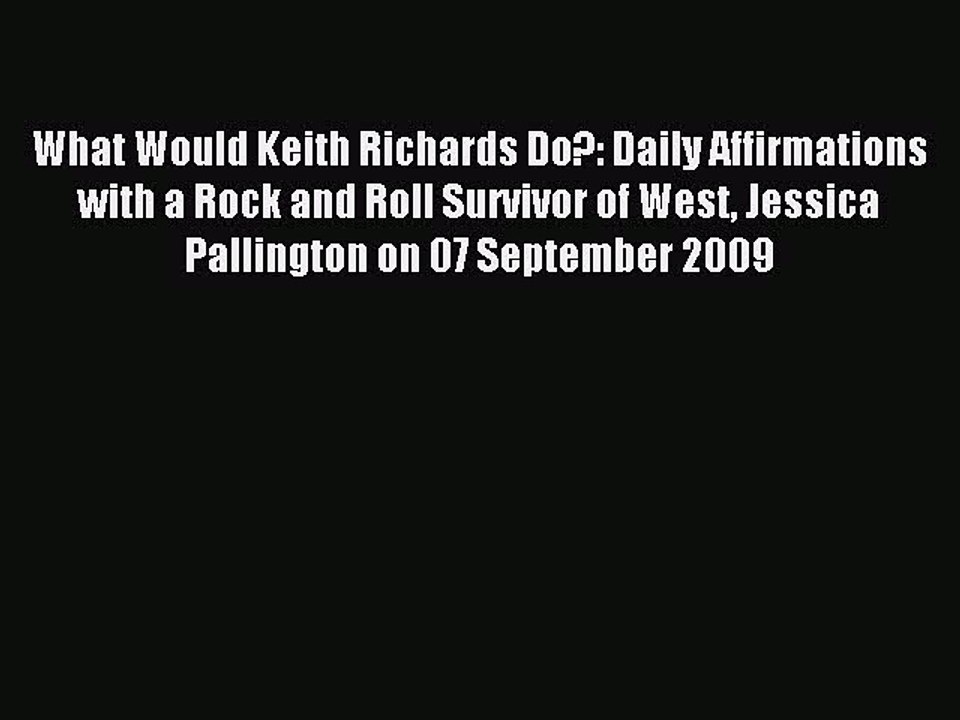 Read What Would Keith Richards Do?: Daily Affirmations with a Rock and Roll Survivor of West