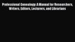 Read Professional Genealogy: A Manual for Researchers Writers Editors Lecturers and Librarians