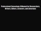 Read Professional Genealogy: A Manual for Researchers Writers Editors Lecturers and Librarians