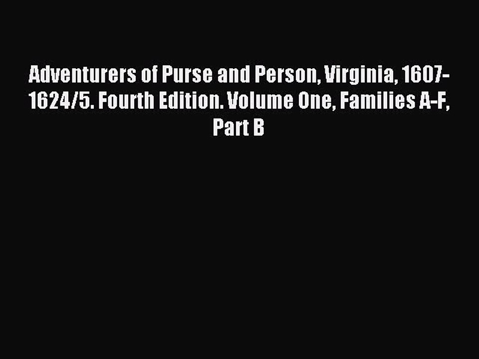 Read Adventurers of Purse and Person Virginia 1607-1624/5. Fourth Edition. Volume One Families