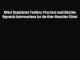 [Read book] Affect Regulation Toolbox: Practical and Effective Hypnotic Interventions for the