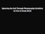 Read Exploring the Self Through Photography: Activities for Use in Group Work Ebook Free