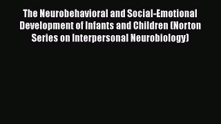[Read book] The Neurobehavioral and Social-Emotional Development of Infants and Children (Norton