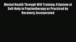 [Read book] Mental Health Through Will Training: A System of Self-Help in Psychotherapy as