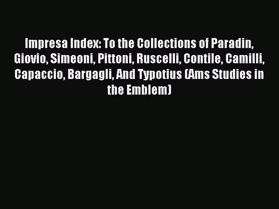 Read Impresa Index: To the Collections of Paradin Giovio Simeoni Pittoni Ruscelli Contile Camilli