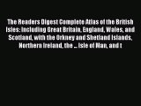Read The Readers Digest Complete Atlas of the British Isles: Including Great Britain England
