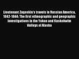 Read Lieutenant Zagoskin's travels in Russian America 1842-1844: The first ethnographic and